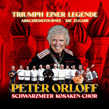 Peter Orloff & Schwarzmeer Kosaken Chor - Die Abschiedstournee - Die Zugabe 08.01.2027 Konzertkirche Neubrandenburg